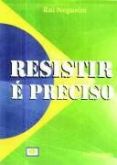 Livro Resistir e Preciso ,Brasil para os Brasileiros,